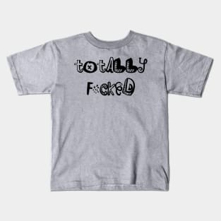 Totally Fucked Kids T-Shirt